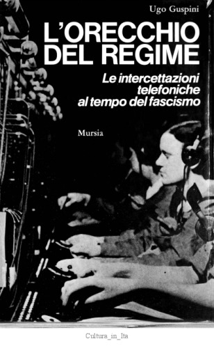 L'orecchio del regime. Le intercettazioni telefoniche al tempo del fascismo