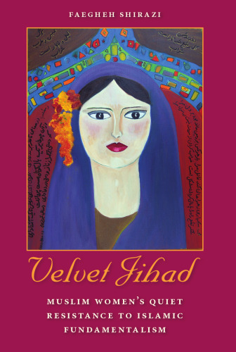 Velvet Jihad: Muslim Women's Quiet Resistance to Islamic Fundamentalism