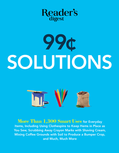 99 Cent Solutions: Over 1,300 Smart uses for everyday stuff including clothespins to keep hems in place as you sew, wiping down the fridge with tomato...