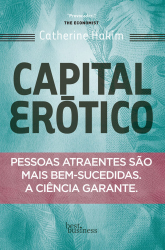 Capital Erótico: Pessoas atraentes são mais bem-sucedidas. A ciência garante