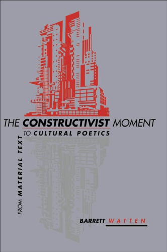 The Constructivist Moment: From Material Text to Cultural Poetics