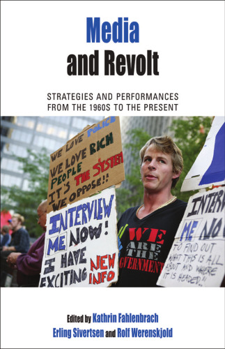 Media and Revolt: Strategies and Performances from the 1960s to the Present