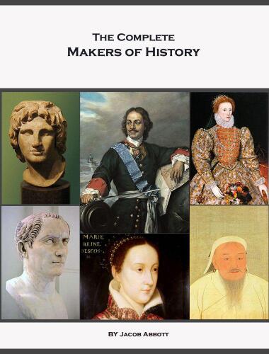 The Complete Makers of History of Jacob Abbott (Illustrated)