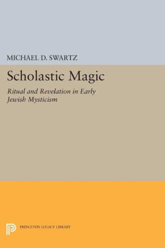 Scholastic Magic: Ritual and Revelation in Early Jewish Mysticism