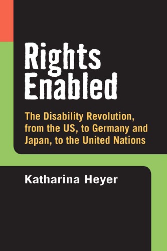 Rights Enabled: The Disability Revolution, from the US, to Germany and Japan, to the United Nations