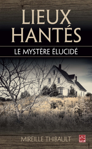 Lieux Hantés. le Mystère Élucidé