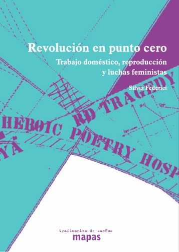 Revolución en punto cero : trabajo doméstico, reproducción y luchas feministas