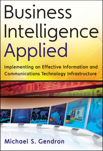 Business Intelligence Applied: Implementing an Effective Information and Communications Technology Infrastructure