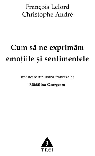 Francois Lelord - Cum sa ne exprimama emotiile si sentimentele