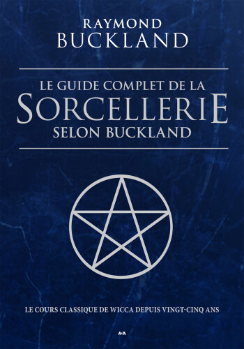 Le guide complet de la sorcellerie selon Buckland - Le cours classique de wicca depuis 25 ans