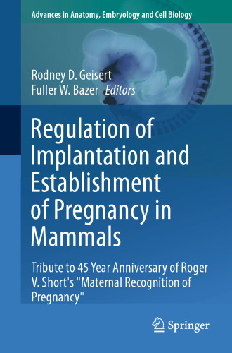 Regulation of Implantation and Establishment of Pregnancy in Mammals: Tribute to 45 Year Anniversary of Roger V. Short's "Maternal Recognition of Pregnancy"