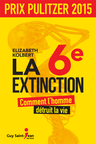 La 6ème Extinction - Comment l'homme détruit la vie