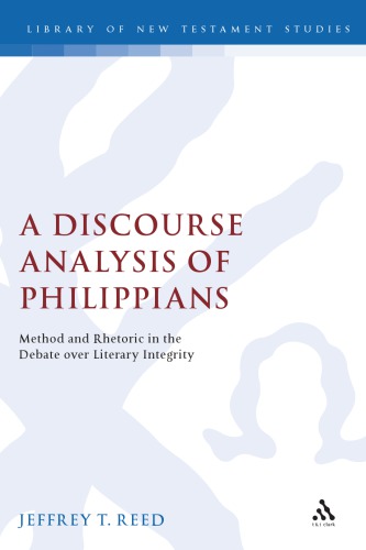 A Discourse Analysis of Philippians: Method and Rhetoric in the Debate Over Literary Integrity