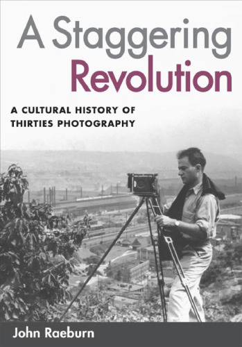 A staggering revolution : a cultural history of thirties photography