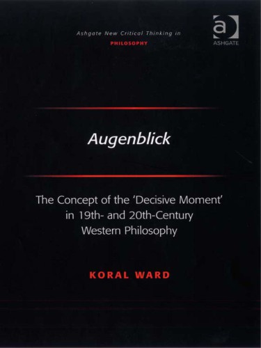 Augenblick: The Concept of the 'Decisive Moment' in 19th- and 20th-Century Western Philosophy