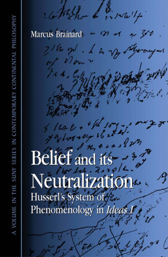 Belief and its neutralization : Husserl's system of phenomenology in Ideas I