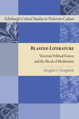 Blasted literature : Victorian political fiction and the shock of modernism