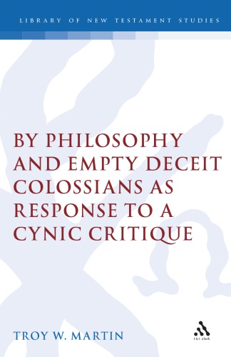 By Philosophy and Empty Deceit: Colossians as Response to a Cynic Critique