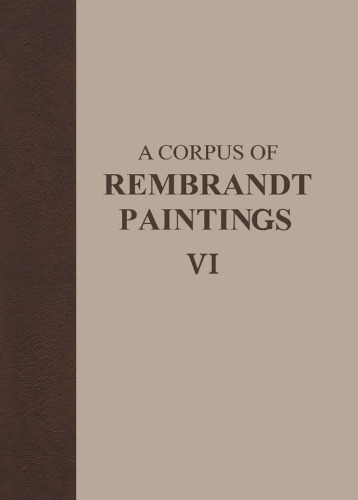 A Corpus of Rembrandt Paintings VI: Rembrandt's Paintings Revisited - a Complete Survey