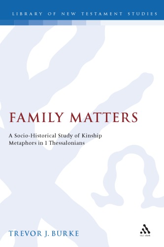 Family Matters: A Socio-Historical Study of Kinship Metaphors in 1 Thessalonians