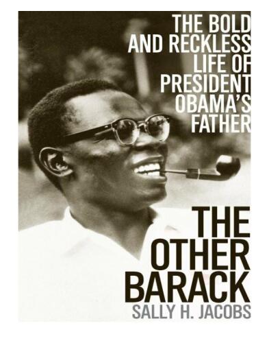 The other Barack : the bold and reckless life of president Obama's father