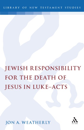 Jewish Responsibility for the Death of Jesus in Luke-Acts