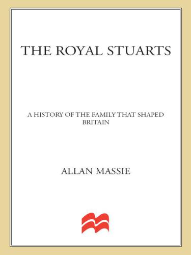 The Royal Stuarts: A History of the Family That Shaped Britain