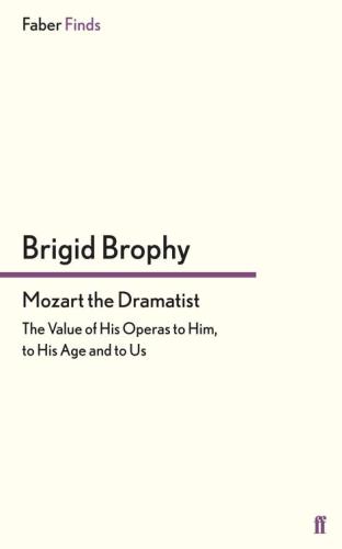 Mozart the dramatist : the value of his operas to him, to his age and to us