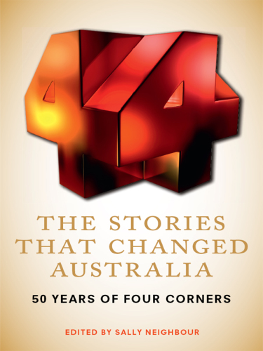 The Stories That Changed Australia: 50 Years of Four Corners