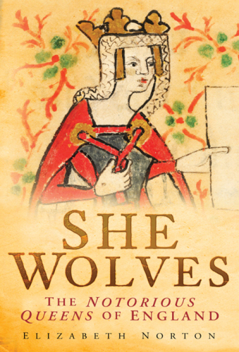 She wolves : the notorious queens of England