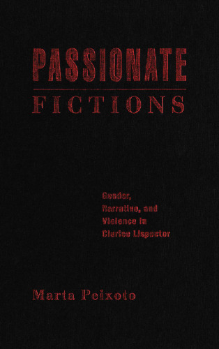 Passionate fictions : gender, narrative, and violence in Clarice Lispector