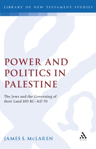 Power and Politics in Palestine: The Jews and the Governing of Their Land, 100 BC-AD 70