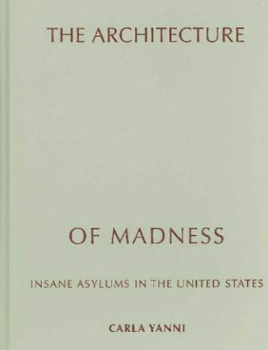 The architecture of madness : insane asylums in the United States