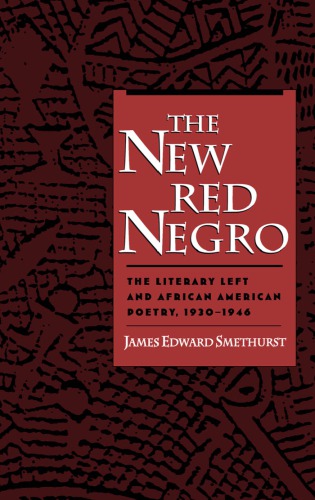 The new red Negro : the literary left and African American poetry, 1930-1946