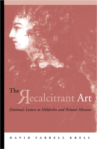 The Recalcitrant Art: Diotima's Letters to Holderlin and Related Missives