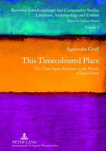 This timecoloured place : the time-space binarism in the novels of James Joyce