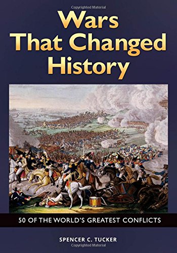 Wars That Changed History: 50 of the World's Greatest Conflicts: 50 of the World's Greatest Conflicts