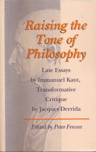 Raising the Tone of Philosophy: Late Essays by Immanuel Kant, Transformative Critique by Jacques Derrida