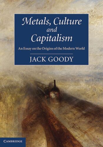 Metals, Culture and Capitalism: An Essay on the Origins of the Modern World