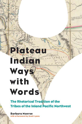 Plateau Indian Ways with Words: The Rhetorical Tradition of the Tribes of the Inland Pacific Northwest