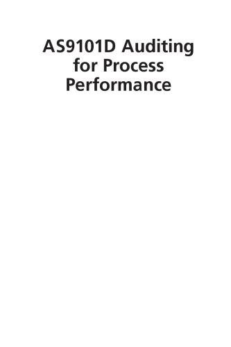 AS9101D auditing for process performance : combining conformance and effectiveness to achieve customer satisfaction