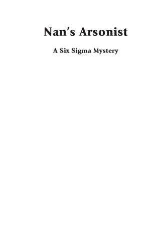 Nan's arsonist : a Six Sigma mystery