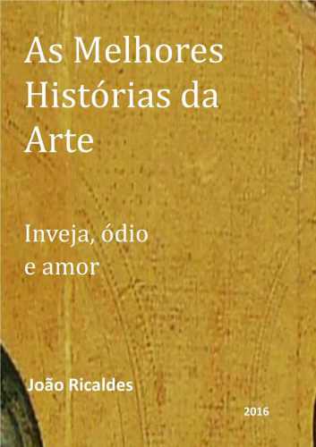 As Melhores Histórias da Arte. Inveja, Ódio e Amor