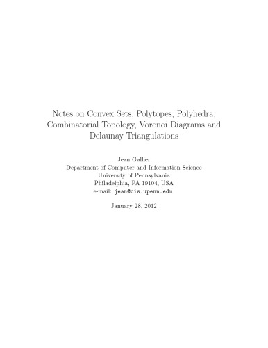 Notes on Convex Sets, Polytopes, Polyhedra, Combinatorial Topology, Voronoi Diagrams and Delaunay Triangulations [Lecture notes]