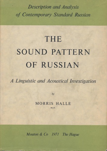 Sound Pattern of Russian: A Linguistic and Acoustical Investigation, with an Excursus on the Contextual Variants of the Russian Vowels