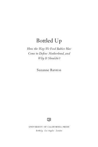 Bottled Up: How the Way We Feed Babies Has Come to Define Motherhood, and Why It Shouldn’t