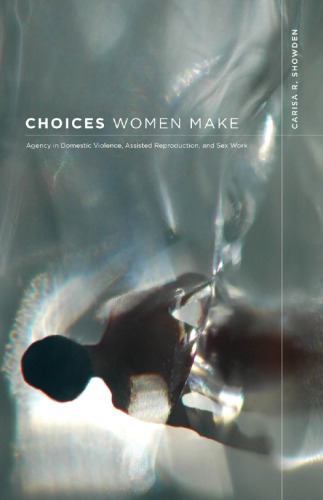 Choices Women Make: Agency in Domestic Violence, Assisted Reproduction, and Sex Work