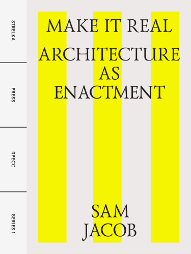 Make It Real: Architecture as Enactment