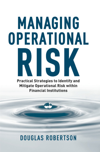 Managing Operational Risk: Practical Strategies to Identify and Mitigate Operational Risk within Financial Institutions