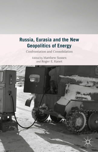 Russia, Eurasia and the New Geopolitics of Energy: Confrontation and Consolidation